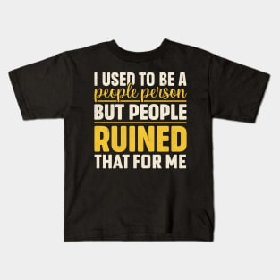 I used to be a people person but people ruined that for me Kids T-Shirt